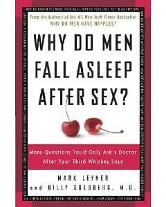Why Do Men Fall Asleep After Sex?: More Questions You’d Only Ask a Doctor After Your Third Whiskey Sour