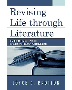 Revising Life Through Literature: Dialogical Change from the Reformation Through Postmodernism