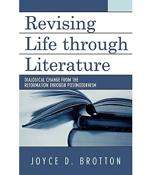 Revising Life Through Literature: Dialogical Change from the Reformation Through Postmodernism