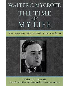 Walter c. Mycroft: The Time of My Life: The Memoirs of a British Film Producer