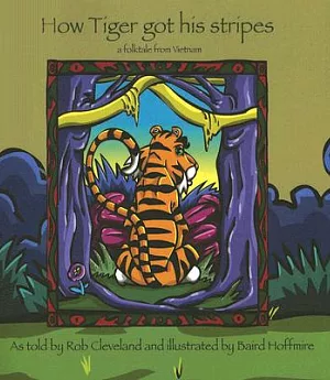 How Tiger Got His Stripes: A Folktale from Vietnam