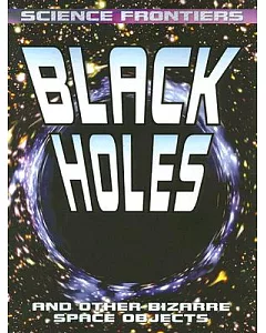 Black Holes: And Other Bizarre Space Objects