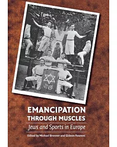 Emancipation Through Muscles: Jews And Sports in Europe