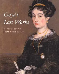 Goya’s Last Works
