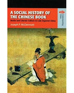 A Social History of the Chinese Book: Books And Literati Culture in Late Imperial China