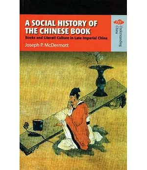 A Social History of the Chinese Book: Books And Literati Culture in Late Imperial China