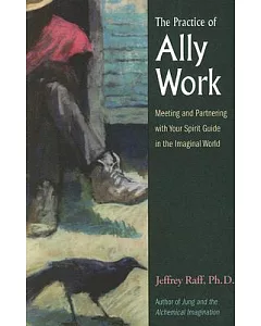 The Practice of Ally Work: Meeting And Partnering With Your Spirit Guide in the Imaginal World