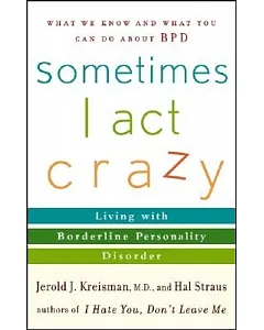 Sometimes I Act Crazy: Living With Borderline Personality Disorder