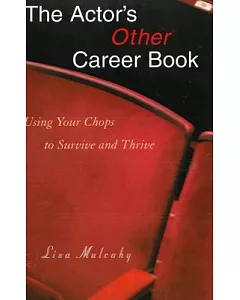 The Actor’s Other Career Book: Using Your Chops to Survive And Thrive