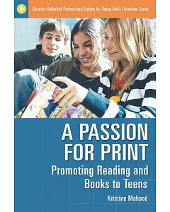 A Passion for Print: Promoting Reading And Books to Teens