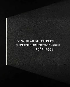Singular Multiples: The Peter Blum Edition Archive 1980-1994