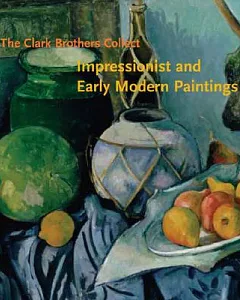 The Clark Brothers Collect: Impressionist And Early Modern Paintings