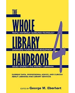 The Whole Library Handbook 4: Current Data, Professional Advice, And Curiosa About Libraires And Library Services