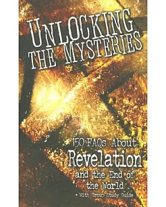 Unlocking the Mysteries: 150 Faqs About Revelation And the End of the Word, With Group Study Guide