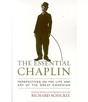 The Essential Chaplin: Perspectives on the Life And Art of the Great Comedian