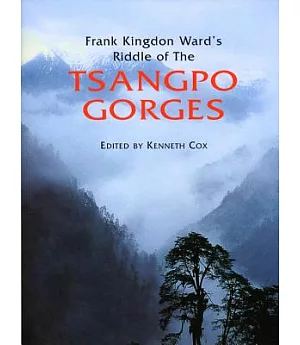 Frank Kingdon Ward’s Riddle of the Tsangpo Gorges