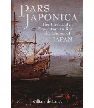 Pars Japonica: The First Dutch Expedition to Reach the Shores of Japan or How a Seafaring Raid on the Coast of South America Met