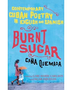 Burnt Sugar Cana Quemada: Contemporary Cuban Poetry in English And Spanish