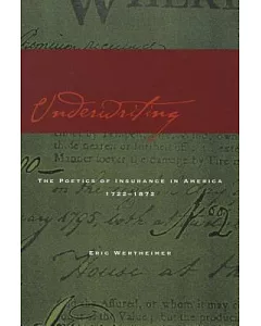 Underwriting: The Poetics of Insurance in America, 1722-1872