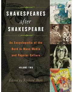 Shakespeares After Shakespeare: An Encyclopedia of the Bard in Mass Media And Popular Culture