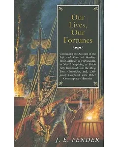 Our Lives, Our Fortunes: Continuing the Account of the Life and Times of Geoffrey Frost, Mariner, of Portsmouth, in New Hampshir