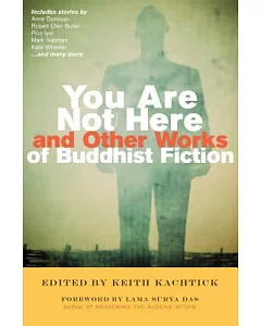 You Are Not Here And Other Works of Buddhist Fiction