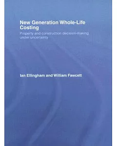 New Generation Whole-life Costing: Property And Construction Decision-making Under Uncertainty
