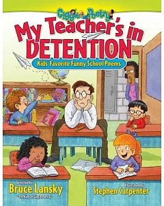 My Teacher’s in Detention: More Kids’ Favorite Funny School Poems