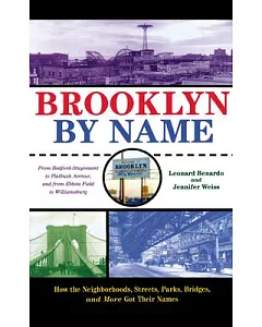 Brooklyn by Name: How The Neighborhoods, Streets, Parks, Bridges, and More Got Their Names