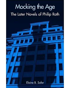 Mocking the Age: The Later Novels of Philip Roth