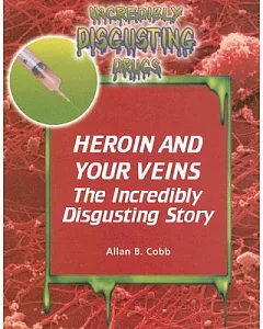 Heroin And Your Veins: The Incredibly Disgusting Story