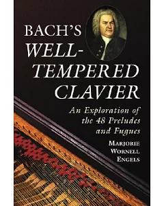 Bach’s Well-tempered Clavier: An Exploration of the 48 Preludes And Fugues