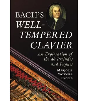 Bach’s Well-tempered Clavier: An Exploration of the 48 Preludes And Fugues