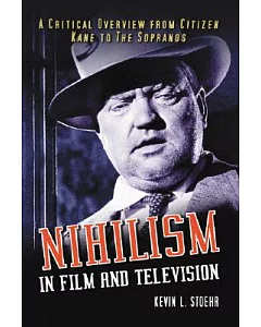 Nihilism in Film And Television: A Critical Overview from Citizen Kane to The Sopranos