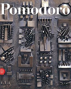 Arnaldo Pomodoro: Catalogo Ragionato Della Scultura/ General Catalogue of Sculptures
