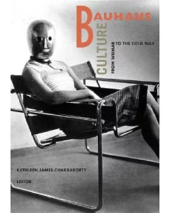 Bauhaus Culture: From Weimar to the Cold War