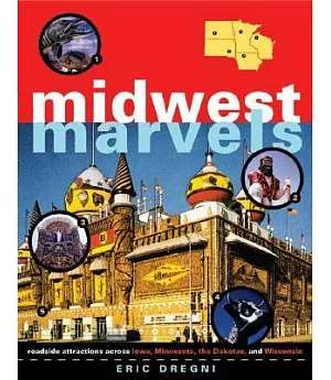 Midwest Marvels: Roadside Attractions Across Iowa, Minnesota, the Dakotas, And Wisconsin