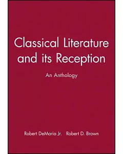 Classical Literature And Its Reception: An Anthology
