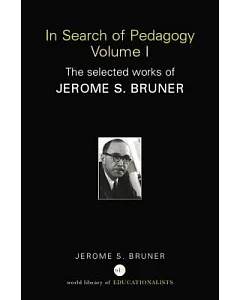 In Search of Pedagogy: The Selected Works of jerome Bruner, 1957-1978