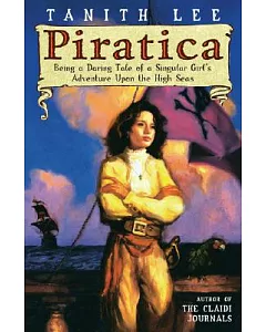 Piratica: Being a Daring Tale of a Singular Girl’s Adventure upon the High Seas