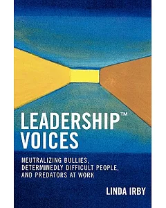 Leadership Voices: Neutralizing Bullies, Determinedly Difficult People, And Predators at Work