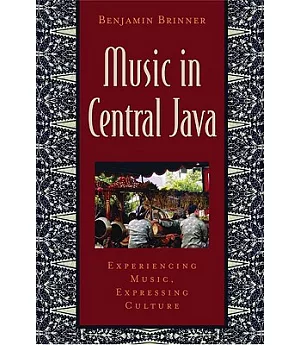 Music in Central Java: Experiencing Music, Expressing Culture