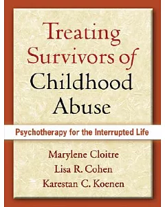 Treating Survivors of Childhood Abuse: Psychotherapy for the Interrupted Life