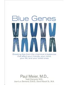 Blue Genes: Breaking Free from the Chemical Imbalances That Affect Your Moods, Your Mind, Your Life, And Your Loved Ones