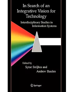 In Search of an Integrative Vision for Technology: Interdisciplinary Studies in Information Systems