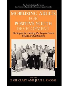 Mobilizing Adults for Positive Youth Development: Strategies for Closing the Gap Between Beliefs And Behaviors