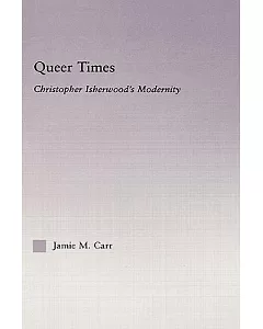 Queer Times: Christopher Isherwood’s Modernity