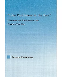 Like Parchment in the Fire: Literature And Radicalism in the English Civil War