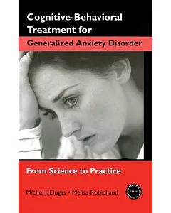 Cognitive-Behavioral Treatment For Generalized Anxiety Disorder: From Science to Practice