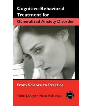 Cognitive-Behavioral Treatment For Generalized Anxiety Disorder: From Science to Practice